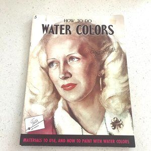 Vintage How To Do Water Colors, Materials to Use and How to Paint with Watercolo